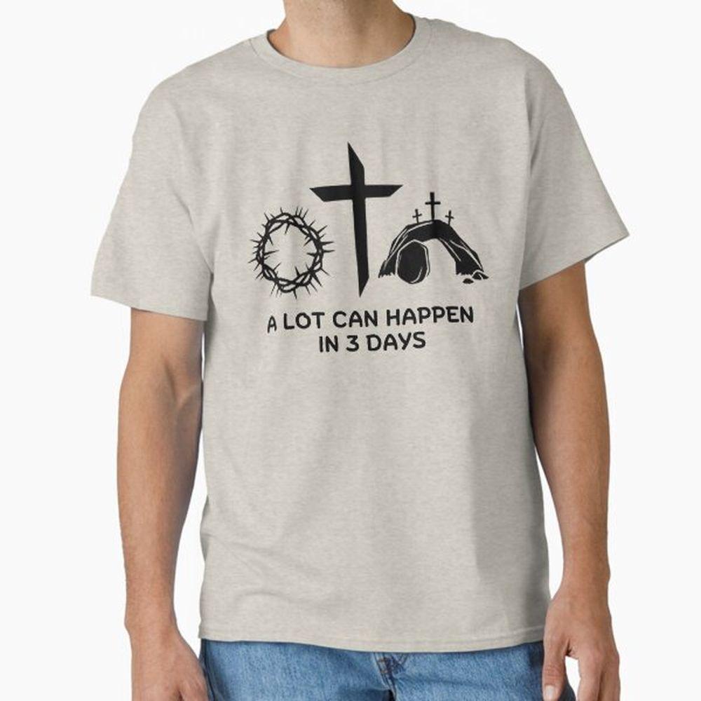A Lot Can Happen In 3 Days Inspirational Easter Quotes Shirt A Lot Can Happen In 3 Days Inspirational Easter Quotes Shirt